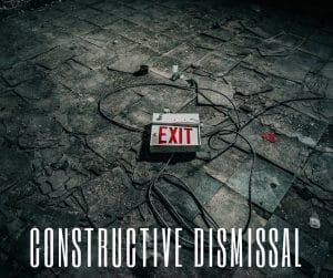 What exactly is constructive dismissal?