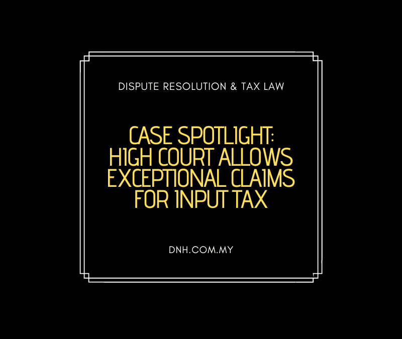 Case Spotlight – High Court Allows Exceptional Claims for Input Tax