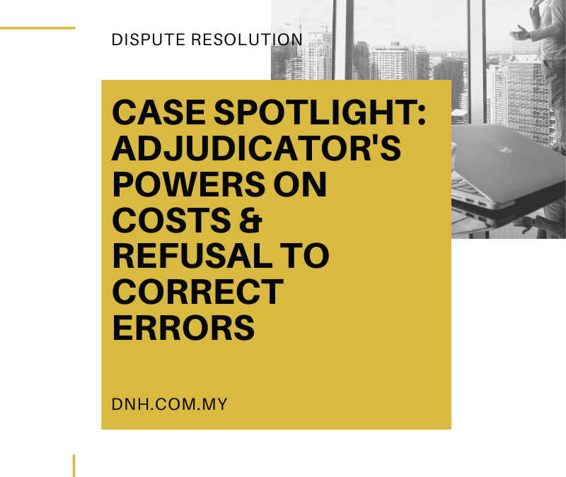 Case Spotlight: Adjudicator’s Powers on Costs & Refusal to Correct Errors