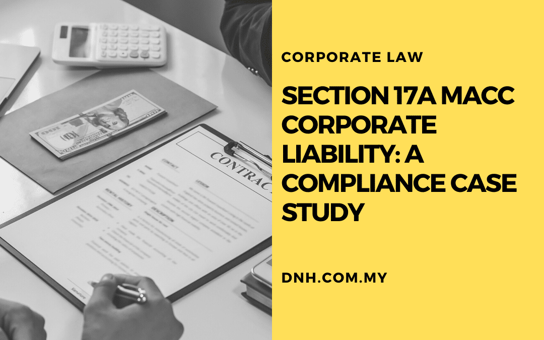 Section 17A MACC Corporate Liability: A Compliance Case Study