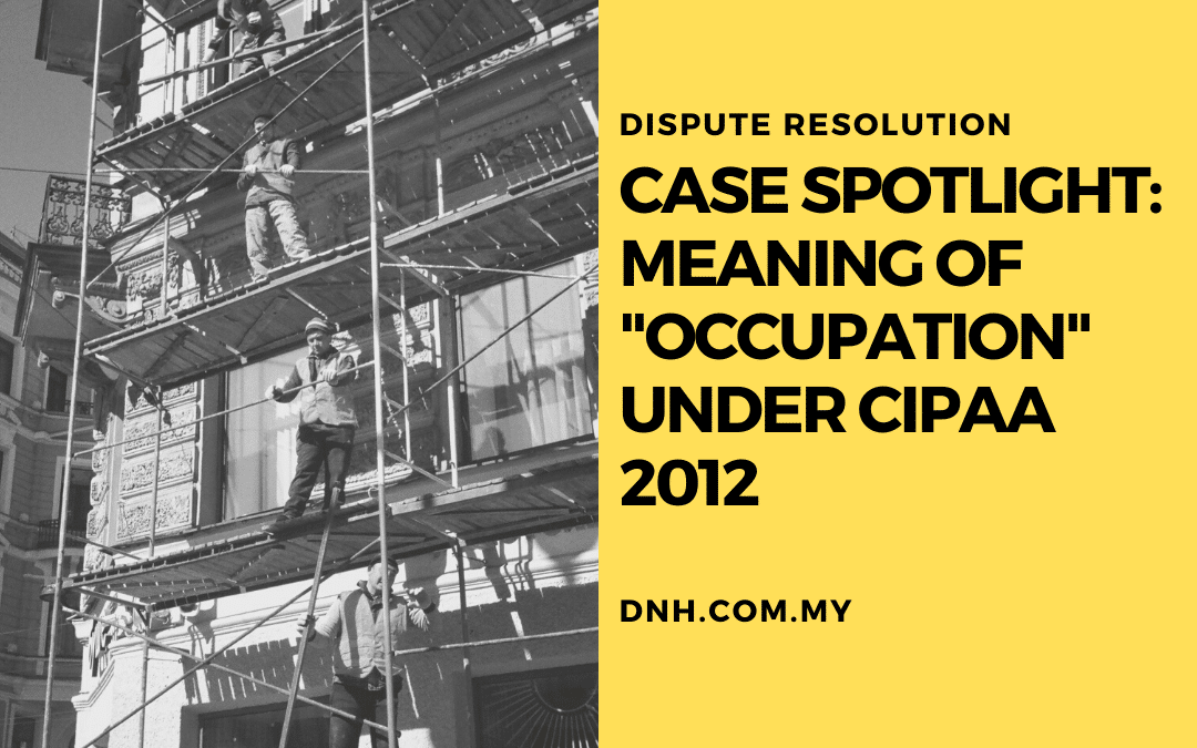Case Spotlight: Meaning of “Occupation” under CIPAA 2012