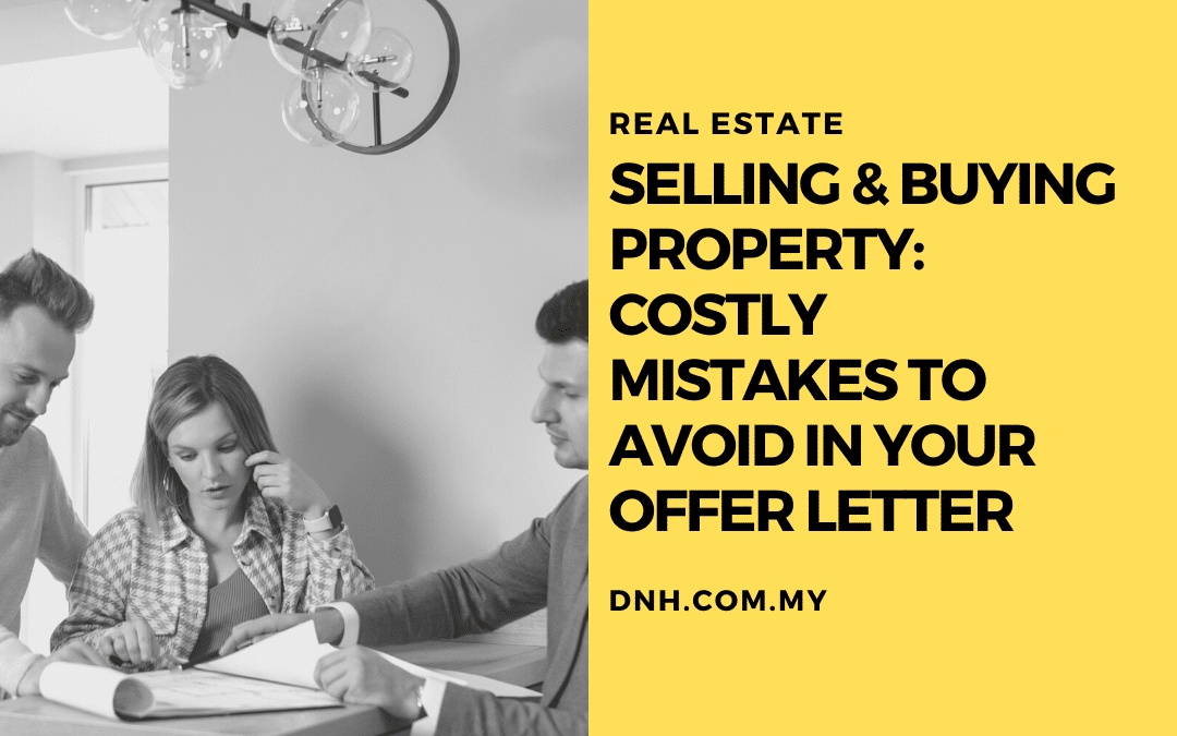 Selling & Buying Property: Costly mistakes to avoid in your Offer Letter