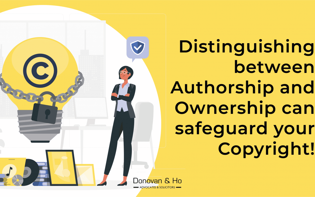 Distinguishing between Authorship and Ownership can safeguard your Copyright!