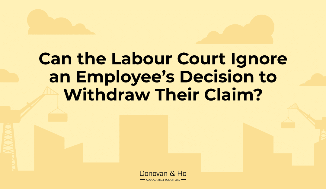 Case Spotlight – Can the Labour Court Ignore an Employee’s Decision to Withdraw their Claim?