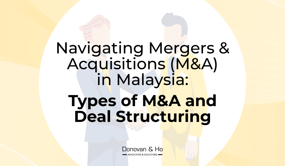 Navigating Mergers & Acquisitions (M&A) in Malaysia: Types of M&A and Deal Structuring