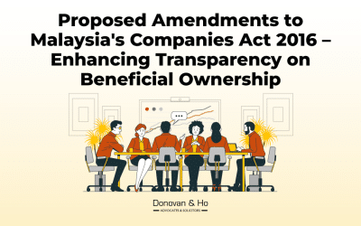 Proposed Amendments to Malaysia’s Companies Act 2016 – Enhancing Transparency on Beneficial Ownership 
