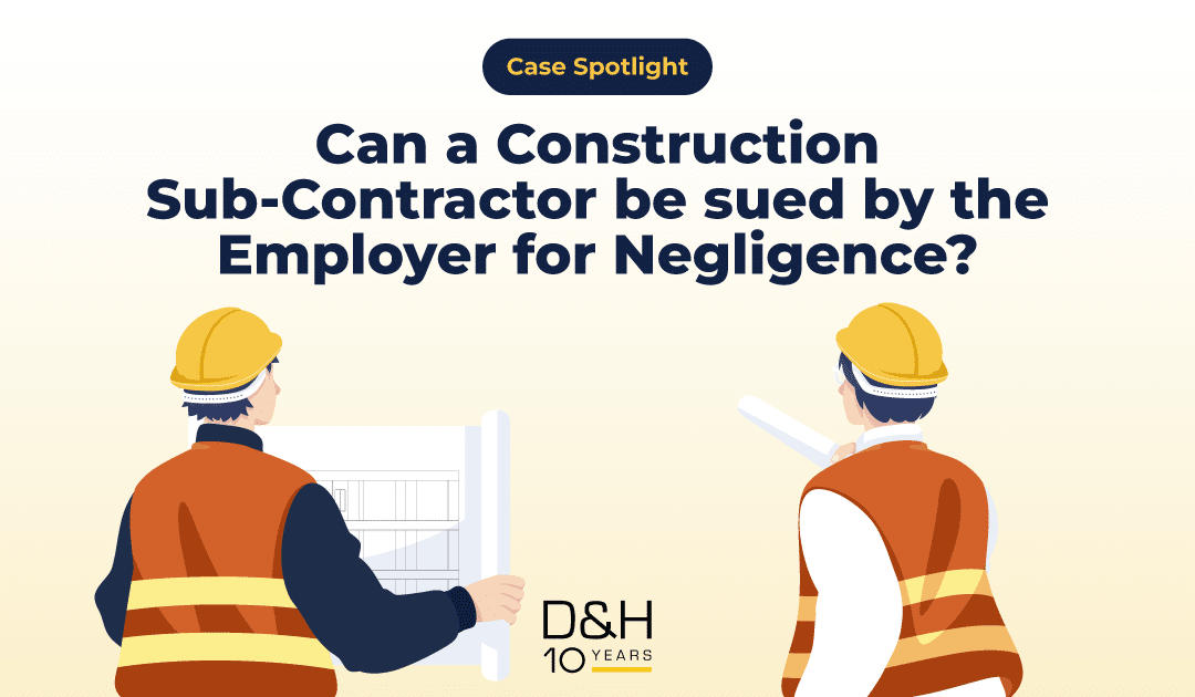 Case Spotlight: Can a Construction Sub-Contractor be sued by the Employer for Negligence?