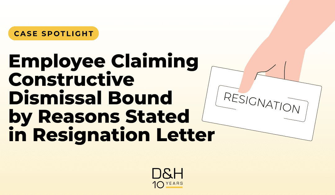 Case Spotlight – Employee Claiming Constructive Dismissal Bound by Reasons Stated in Resignation Letter
