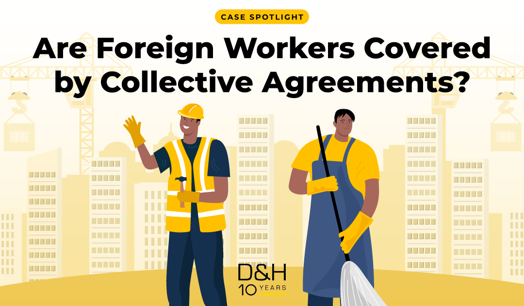 Case Spotlight: Are Foreign Workers Covered by Collective Agreements?