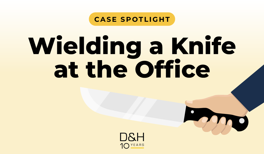 Case Spotlight: Wielding a Knife at the Office