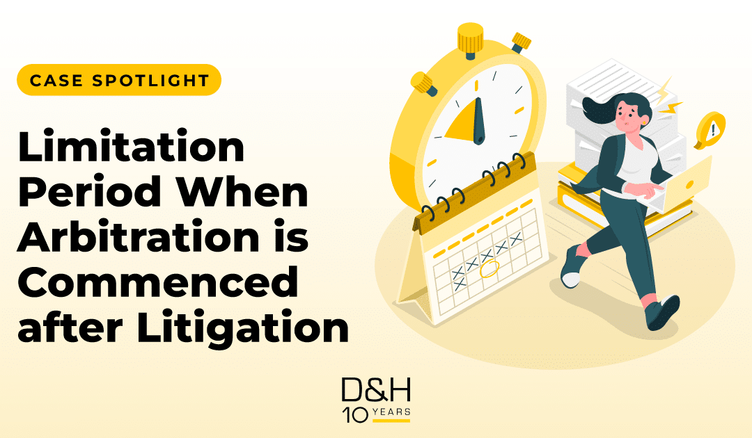 Case Spotlight: Limitation Period When Arbitration is Commenced after Litigation