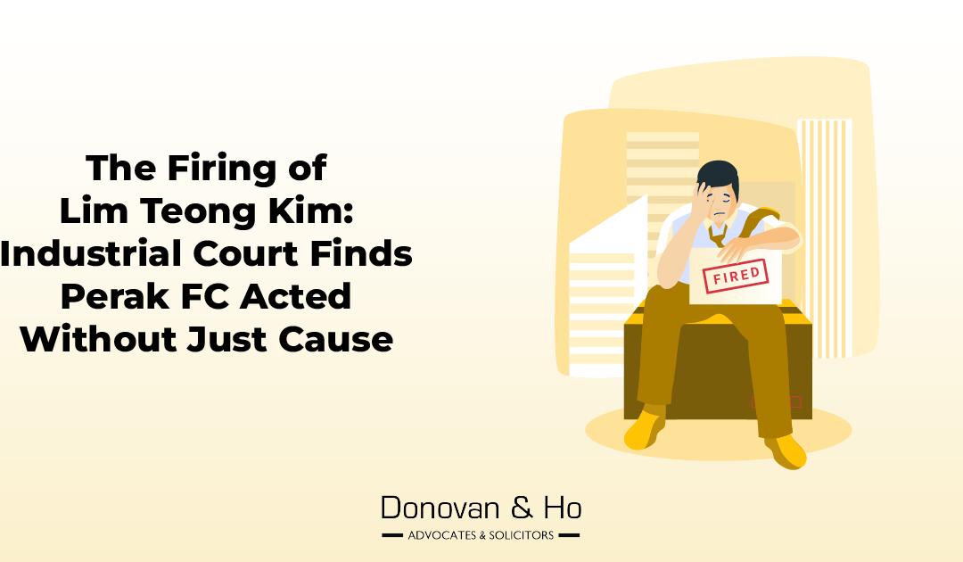 The Firing of Lim Teong Kim: Industrial Court Finds Perak FC Acted Without Just Cause