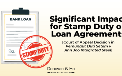 Significant Impact for Stamp Duty on Loan Agreements [Court of Appeal Decision in Pemungut Duti Setem v Ann Joo Integrated Steel]
