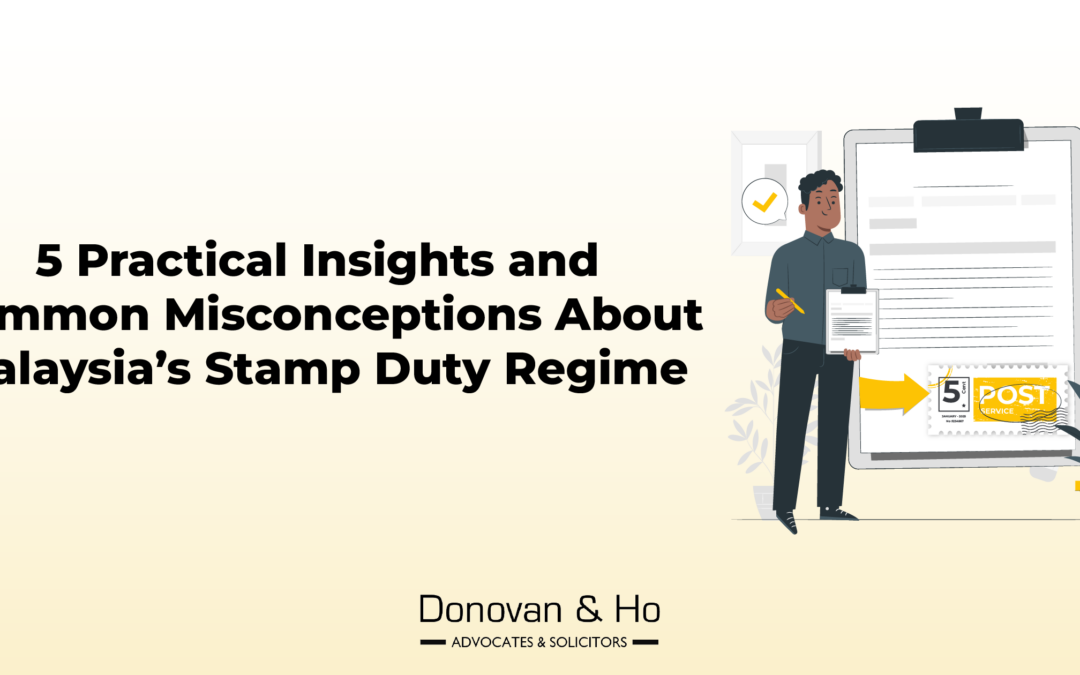 5 Practical Insights and Common Misconceptions About Malaysia’s Stamp Duty Regime