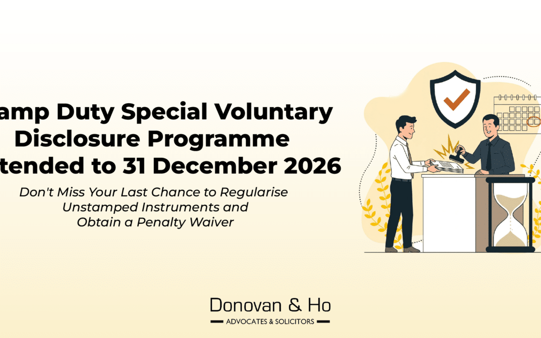 Stamp Duty Special Voluntary Disclosure Programme Extended to 31 December 2026 — Don’t Miss Your Last Chance to Regularise Unstamped Instruments and Obtain a Penalty Waiver