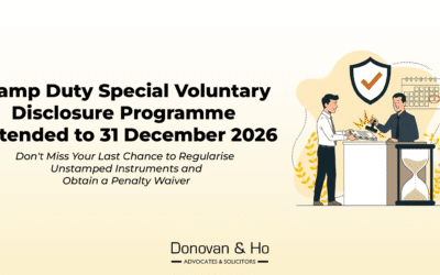 Stamp Duty Special Voluntary Disclosure Programme Extended to 31 December 2026 — Don’t Miss Your Last Chance to Regularise Unstamped Instruments and Obtain a Penalty Waiver